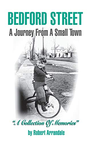 Beispielbild fr BEDFORD STREET A Journey From A Small Town . . . A Collection of Memories By Robert Arrandale: A Collection of Memories zum Verkauf von GF Books, Inc.