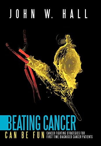 9781463403621: Beating Cancer Can Be Fun: Cancer Fighting Strategies for first time diagnosed cancer patients