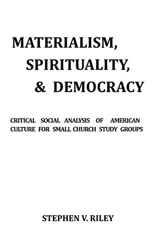 9781463406882: Materialism, Spirituality, & Democracy: Critical Social Analysis of American Culture for Small Church Study Groups