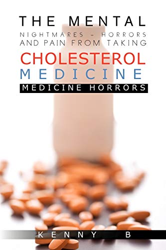 Imagen de archivo de The Mental Nightmares - Horrors and Pain from Taking Cholesterol Medicine: Medicine Horrors a la venta por Chiron Media