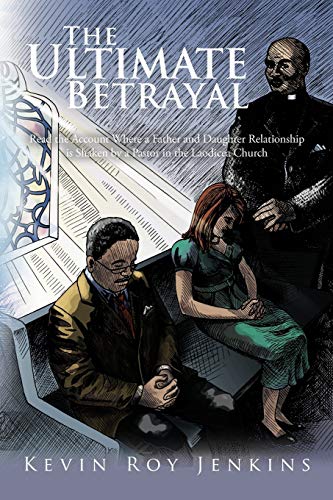 Stock image for The Ultimate Betrayal Read the Account Where a Father and Daughter Relationship is Shaken by a Pastor in the Laodicea Church for sale by PBShop.store US