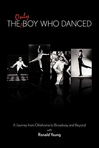 9781463417659: The Only Boy Who Danced: A Journey from Oklahoma to Broadway and Beyond