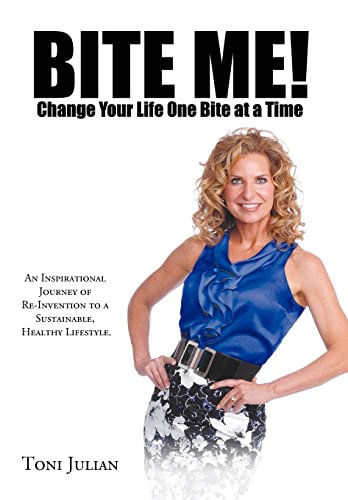 Beispielbild fr Bite Me! Change Your Life One Bite at a Time: An Inspirational Journey of Re-Invention to a Sustainable, Healthy Lifestyle. [Hardcover] Julian, Toni zum Verkauf von Turtlerun Mercantile