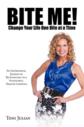 Stock image for Bite Me! Change your Life One Bite at a Time: An Inspirational Journey of Re-Invention to a Sustainable, Healthy Lifestyle. for sale by SecondSale