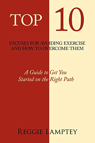 Beispielbild fr Top 10 Excuses for Avoiding Exercise and How to Overcome Them: A Guide to Get You Started on the Right Path zum Verkauf von Chiron Media