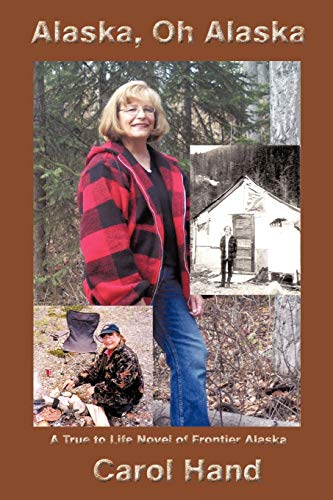 Stock image for Alaska, Oh Alaska: A True to Life Novel of Frontier Alaska for sale by HPB-Diamond