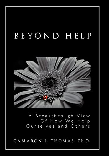 9781463432829: Beyond Help: A Breakthrough View of How We Help Ourselves and Others