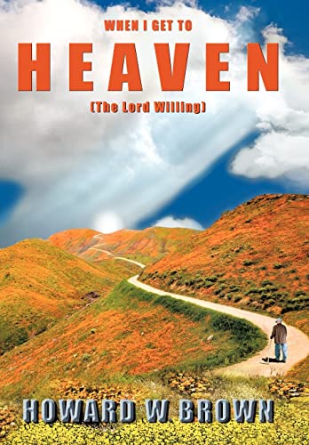 Imagen de archivo de When I Get to Heaven The Lord Willing a la venta por PBShop.store US