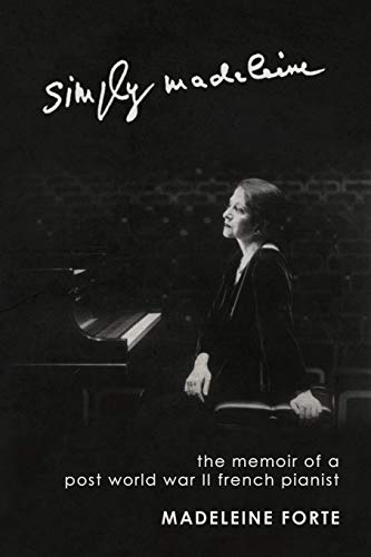 Imagen de archivo de Simply Madeleine: The Memoir Of A Post-World War II French Pianist a la venta por GF Books, Inc.