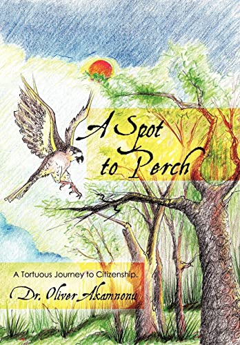 9781463433932: A Spot to Perch: A Tortuous Journey to Citizenship
