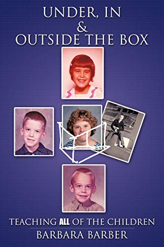 Under, In, and Outside The Box: Teaching All of the Children (9781463434625) by Barber, Barbara
