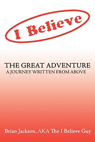 Stock image for I Believe The Great Adventure A Journey Written From Above for sale by PBShop.store US