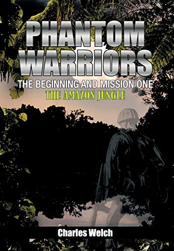 Phantom Warriors---The Beginning and Mission One: The Amazon Jungle (9781463436223) by Welch, Charles