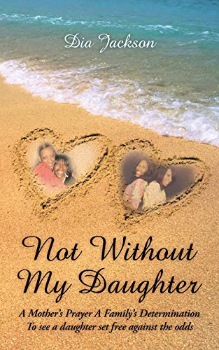 9781463438371: "Not Without My Daughter": A Mother's Prayer A Family's Determination-To see a daughter set free against the odds