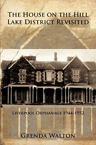 Stock image for The House on The Hill Lake District Revisited: Liverpool Orphanage 1944-1952 for sale by WorldofBooks