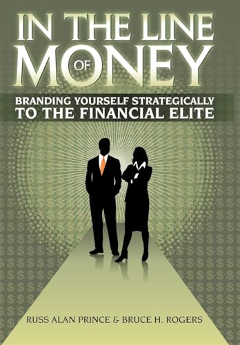 In the Line of Money: Branding Yourself Strategically to the Financial Elite (9781463442255) by Prince, Russ Alan; Rogers, Bruce H