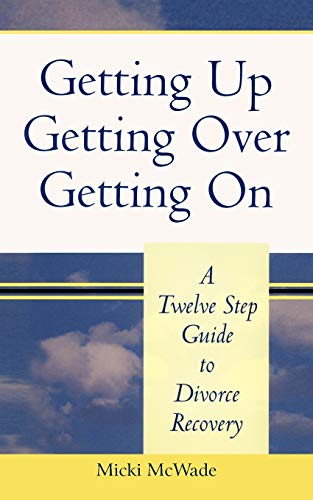 Stock image for Getting Up, Getting Over, Getting On: A Twelve Step Guide to Divorce Recovery for sale by SecondSale