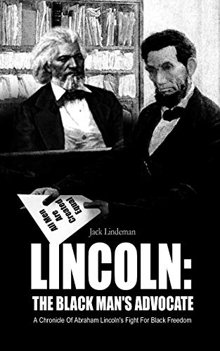 Stock image for Lincoln: The Black Man's Advocate: A Chronicle of Abraham Lincoln's Fight for Black Freedom for sale by HPB-Diamond