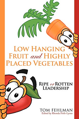Beispielbild fr Low Hanging Fruit And Highly Placed Vegetables: Ripe or Rotten Leadership zum Verkauf von WorldofBooks
