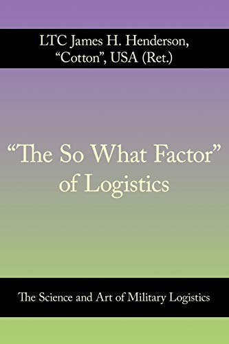 Stock image for The So What Factor of Logistics The Science and Art of Military Logistics for sale by PBShop.store US