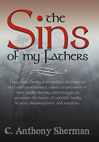 Imagen de archivo de The Sins of My Fathers How Three Family Relationships Attempt to Deal with Generational Curses So Prevalent in Their Family History, and Stru a la venta por PBShop.store US