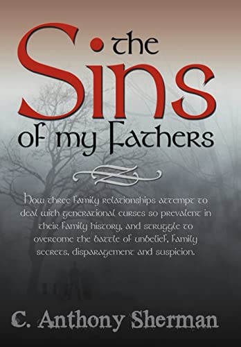 9781463452681: The Sins Of My Fathers: How Three Family Relationships Attempt to Deal with Generational Curses So Prevalent in Their Family History, and Stru