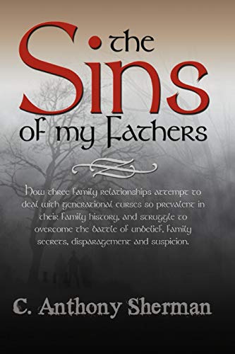 Imagen de archivo de The Sins Of My Fathers: How Three Family Relationships Attempt To Deal With Generational Curses So Prevalent In Their Family History, And Struggle To . Family Secrets, Disparagement And Suspicion. a la venta por HPB-Diamond