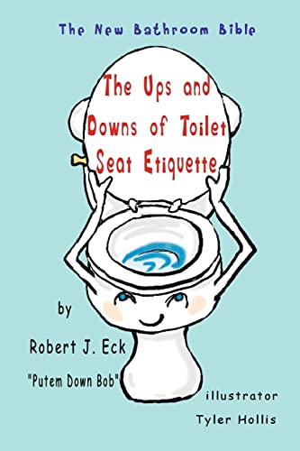 Stock image for The Ups and Downs of Toilet Seat Etiquette: The New Bathroom Bible for sale by Lucky's Textbooks