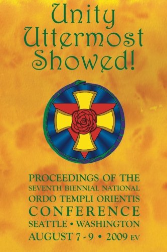 Beispielbild fr Unity Uttermost Showed!: Proceedings of the Seventh Biennial National Ordo Templi Orientis Conference zum Verkauf von Revaluation Books
