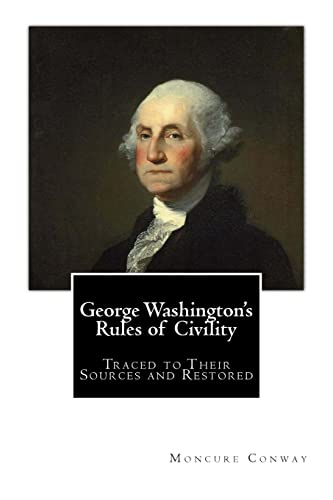 George Washington's Rules of Civility: Traced to Their Sources and Restored (9781463506391) by Conway, Moncure Daniel