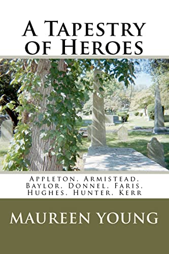 Imagen de archivo de A Tapestry of Heroes: Appleton, Armistead, Baylor, Donnel, Faris, Hughes, Hunter, Kerr a la venta por Louisville Book Net