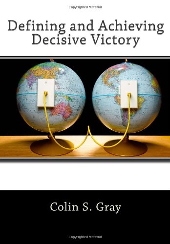 Defining and Achieving Decisive Victory (9781463518462) by Gray, Colin S.