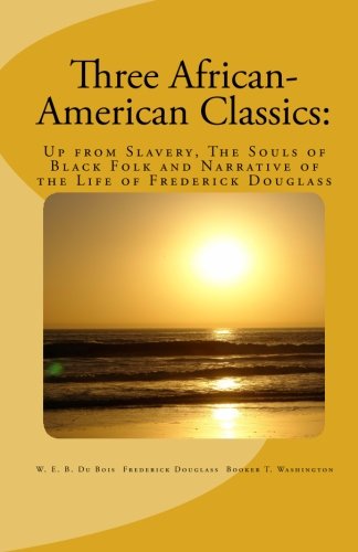 9781463518813: Three African-American Classics:: Up from Slavery, The Souls of Black Folk and Narrative of the Life of Frederick Douglass