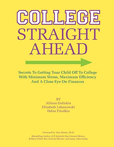 Stock image for College Straight Ahead: Secrets to getting your child off to college with minimum stress, maximum efficiency and a close eye on finances for sale by THE SAINT BOOKSTORE