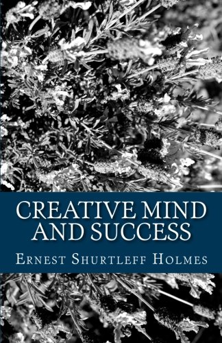 Creative Mind and Success (9781463525026) by Shurtleff Holmes, Ernest