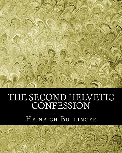 The Second Helvetic Confession (9781463525729) by Bullinger, Heinrich