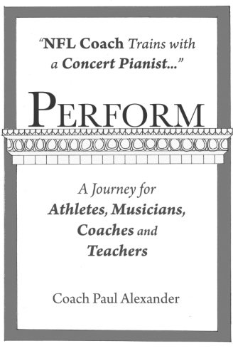 Stock image for Perform: NFL Coach Trains with a Concert Pianist . a Journey for Athletes, Musicians, Coaches and Teachers. for sale by SecondSale
