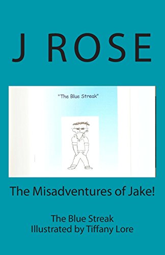 The Misadventures of Jake! The Blue Streak: The Blue Streak (9781463526801) by Rose, J