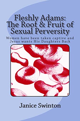 Stock image for Fleshly Adams: The Root & Fruit of Sexual Perversity: A Biblical Look at the Issues of Sexual and Domestic Abuse for sale by California Books