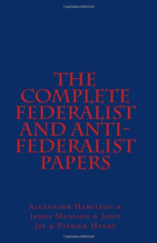 9781463529161: The Complete Federalist and Anti-Federalist Papers