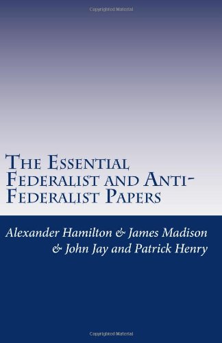 The Essential Federalist and Anti-Federalist Papers (9781463529314) by Hamilton &, Alexander; Madison &, James; John Jay &, John; Henry, Patrick