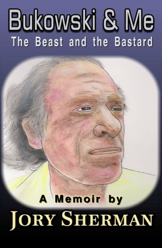 Bukowski & Me: The Beast and the Bastard (9781463530655) by Sherman, Jory