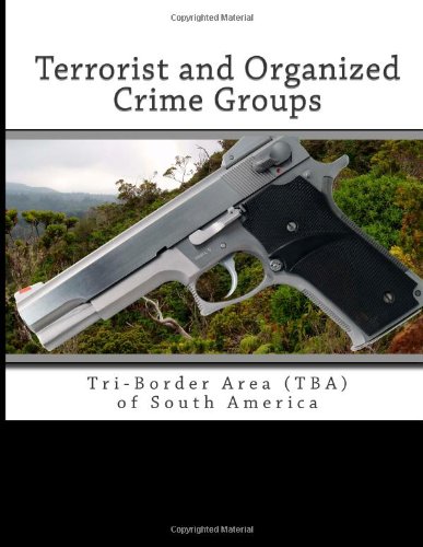Terrorist and Organized Crime Groups: Tri-Border Area (TBA) of South America (9781463533298) by Hudson, Rex