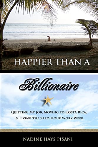 Imagen de archivo de Happier Than a Billionaire: Quitting My Job, Moving to Costa Rica, and Living the Zero Hour Work Week a la venta por Jenson Books Inc