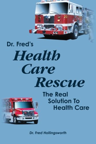 Stock image for Dr. Fred's Healthcare Rescue: The Real Solution to Healthcare for sale by ThriftBooks-Atlanta