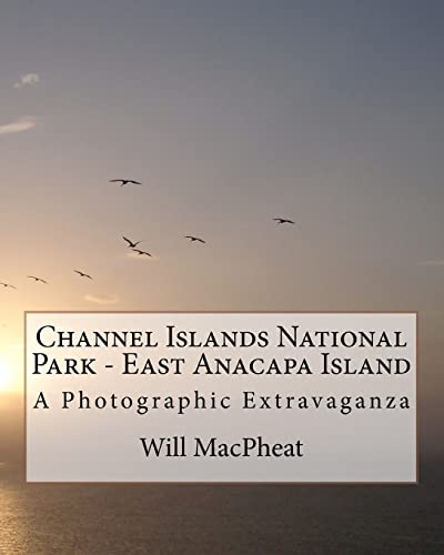 Imagen de archivo de Channel Islands National Park - East Anacapa Island: A Photographic Extravaganza a la venta por THE SAINT BOOKSTORE