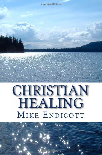 Christian Healing: Everyday Questions and Straightforward Answers (9781463541361) by Endicott, Mike