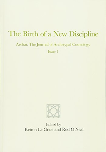 The Birth of a New Discipline: Archai: The Journal of Archetypal Cosmology, Issue 1 (9781463542269) by O'Neal, Rod; Le Grice, Keiron; Grof, Stanislav; Tarnas, Richard