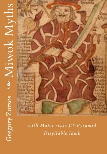 Miwok Myths: with Major scale C# Pyramid Disyllable Iamb (9781463545475) by Zorzos, Gregory