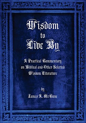 Stock image for Wisdom to Live By A Commentary on Biblical and Other Selected Wisdom Literature for sale by PBShop.store US